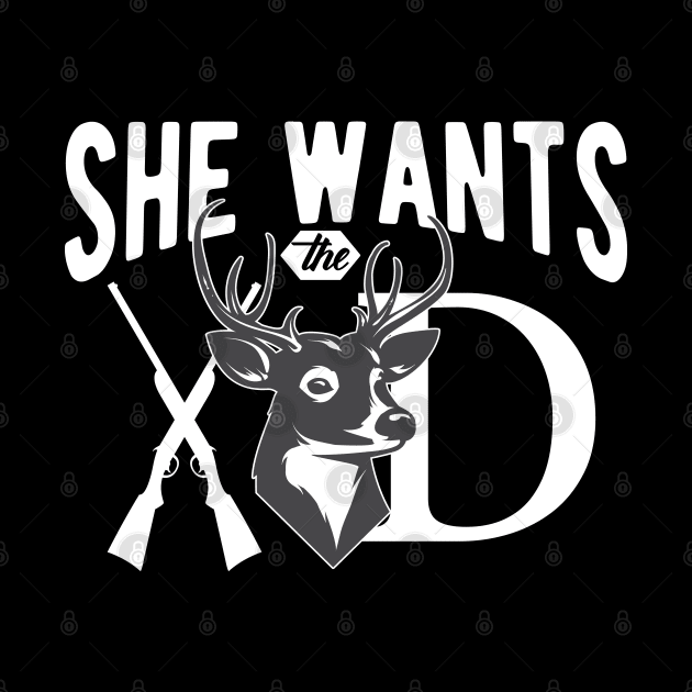 Deer Hunting Hunter  -  She wants the deer by KC Happy Shop