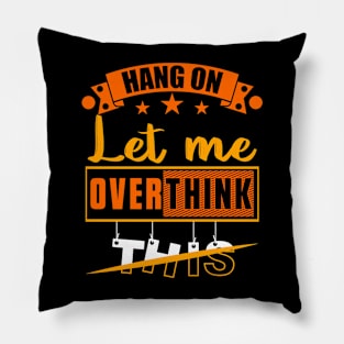 Hang on Let Me Overthink This, Funny Mom Overthinking saying Pillow