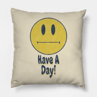 Have a day! Ironic Smiley Pillow