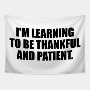I'm learning to be thankful and patient Tapestry