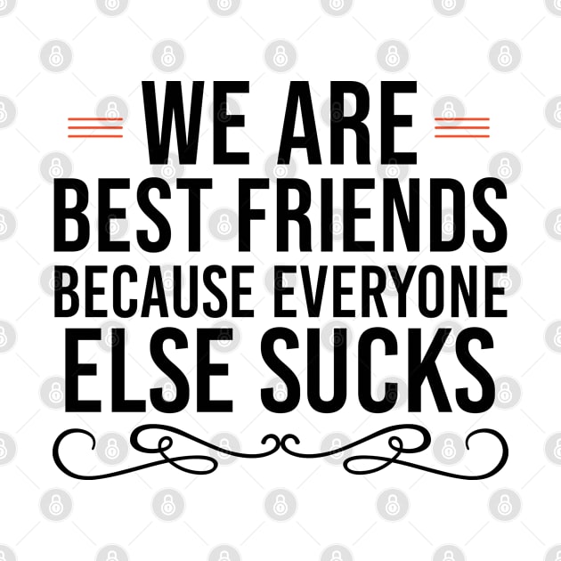 We Are Best Friends Because Everyone Else Sucks Friendship Gift Favorite Friend by Justbeperfect