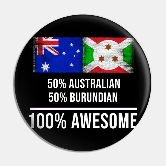 50% Australian 50% Burundian 100% Awesome - Gift for Burundian Heritage From Burundi Pin by Country Flags