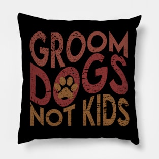 Groom Dogs Not Kids Pillow