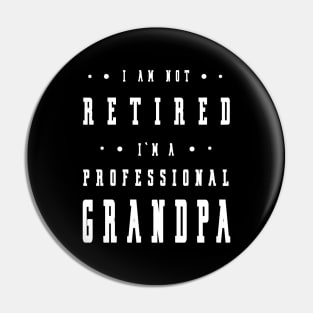 Funny Retiree I'm Not Retired I'm A Professional Grandpa Pin