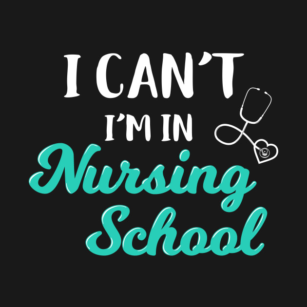 Discover I Can't I'm In Nursing School Funny Nurse Hear Gift Cute - Nursing School - T-Shirt