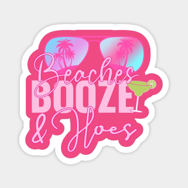 Beaches Booze & Hoes Lover Summer Magnet by Teetastic6