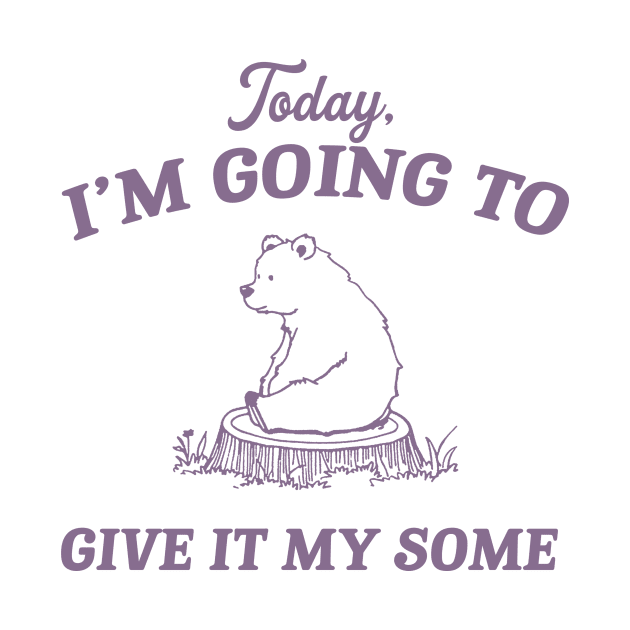 Today I Am Going To Give It My Some Funny Cute Bear Sitting In The Forest Hand Drawn, Vintage Bear by Y2KSZN