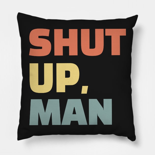 Shut up, man. Perfect for any American or wife with an annoying husband Pillow by mivpiv