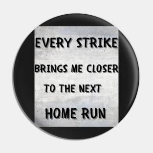 Every strike brings me closer Pin