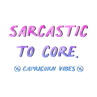 Sarcastic to core Capricorn funny quotes zodiac astrology signs horoscope T-Shirt