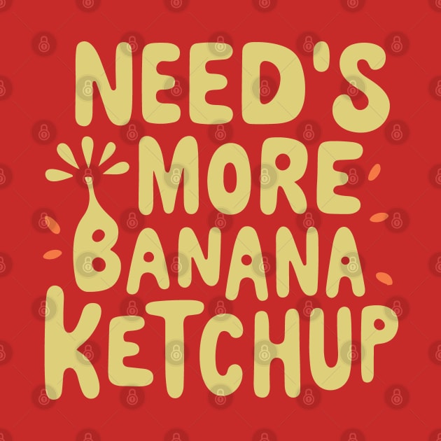 Needs More Banana Ketchup Made In The Philippines by SubtleSplit