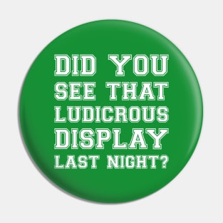 Did You See That Luducrous Display Last Night? Pin