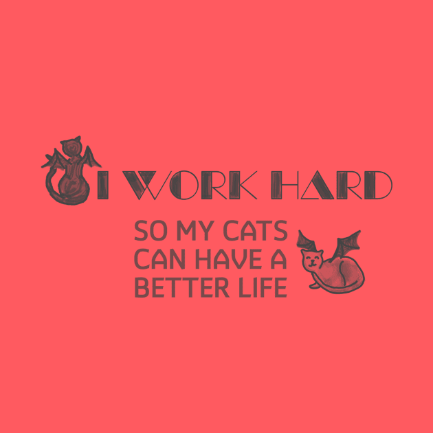 Winged Cats "I Work Hard So My Cats Can Have a Better Life" by LochNestFarm