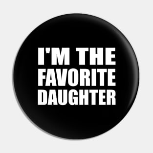 I'm The Favorite Daughter - Daughter Quote Pin