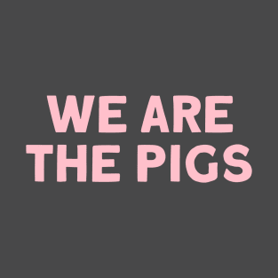 We Are The Pigs, pink T-Shirt