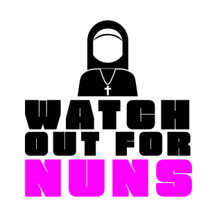 Watch Out For Nuns T-Shirt