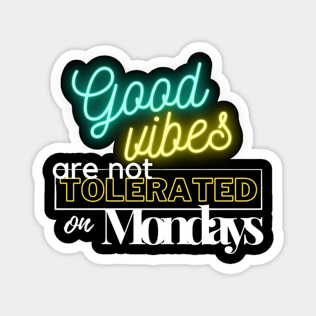 Good vibes are not tolerated on mondays Magnet by Fabled Rags 
