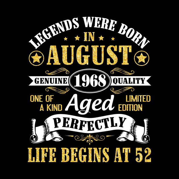 Legends Were Born In August 1968 Genuine Quality Aged Perfectly Life Begins At 52 Years Old Birthday by bakhanh123