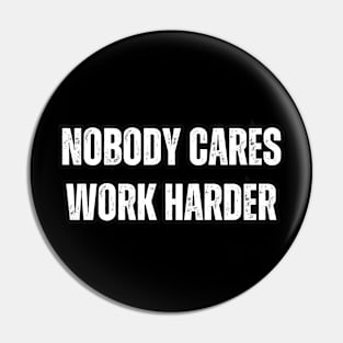 Nobody Cares , Work Harder Pin