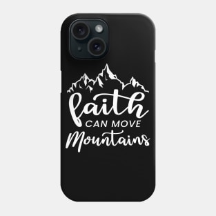 Faith Can Move Mountains Phone Case