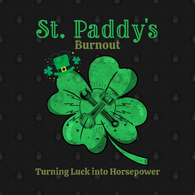 St Paddy's Burnout Turning Luck into Horsepower St Patrick's Day Racing Cars St Paddy's Day Leprechaun Shamrock Lucky Tools Wrench Piston  Irish by Carantined Chao$