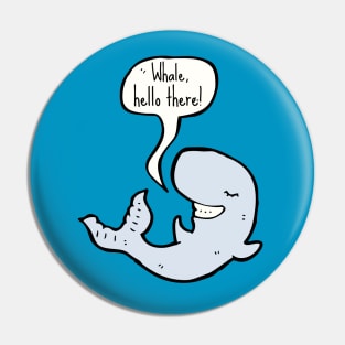 Whale Hello There Funny Pin