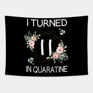 I Turned 11 In Quarantine Floral Tapestry