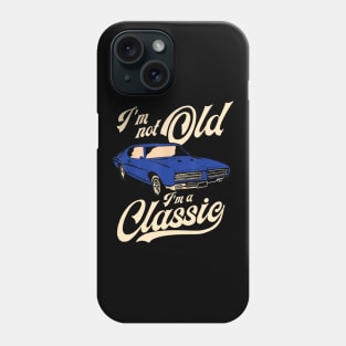 I'm Not Old I'm A Classic Vintage Muscle Car Phone Case