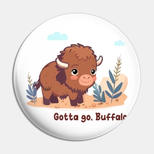 Gotta go, Buffalo Pin