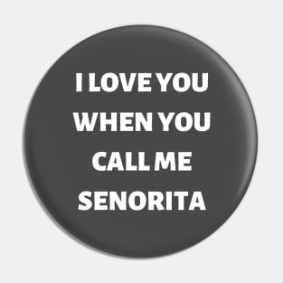 I love you when you call me señorita!!! Pin