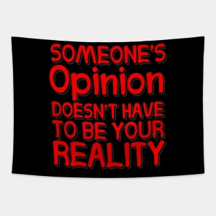 Someone's Opinion Doesn't Have To Be Your Reality Quotes font text Man's & Woman's Tapestry