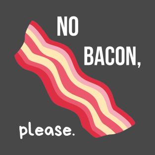 No Bacon, Please. T-Shirt