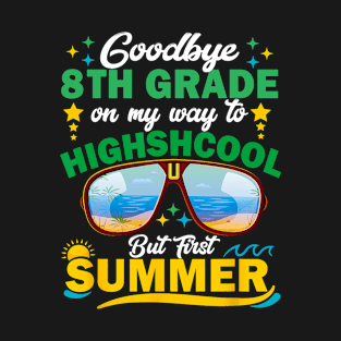 Goodbye 8th Grade Graduation To Highschool Hello Summer T-Shirt