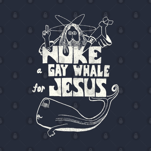 Nuke a Gay Whale For Jesus 80s Social Advocacy by darklordpug