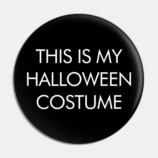 This Is My Halloween Costume - Halloween Funny Shirt Statement Pin by PopCultureKing