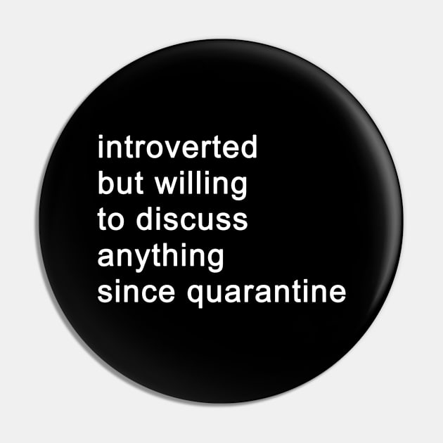Introverted But Willing To Discuss Anything Since Quarantine (Black) Pin by quoteee