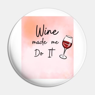 Wine Made Me Do It / Awesome Wine Lover Gift Pin