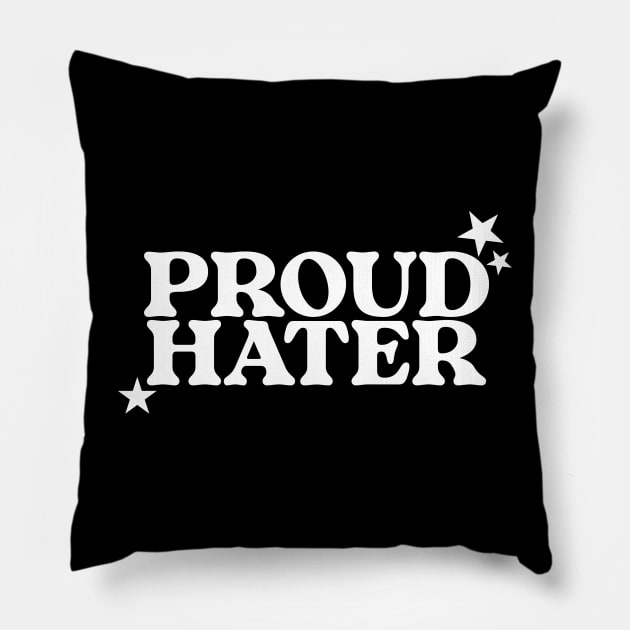 Proud Hater Shirt - Funny T-Shirts, Long-Sleeve, Hoodies or Sweatshirts Or Pillow by CamavIngora