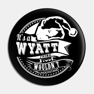 It's a Wyatt thing - Hat Xmas Personalized Name Gift Pin