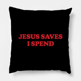 Y2K Funny Slogan Jesus Saves I Spend Pillow