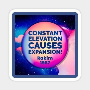 Rakim : Constant elevation causes expansion Magnet