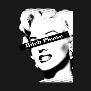 Marilyn Monroe Bitch Please T-Shirt