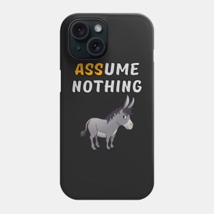 Assume Nothing - Donkey Phone Case