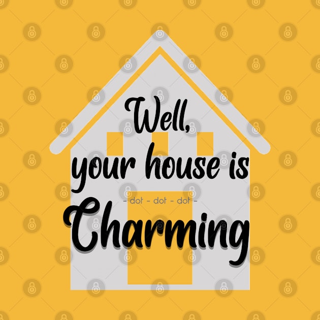 Well Your House Is... Charming (CXG Inspired) by Ukulily