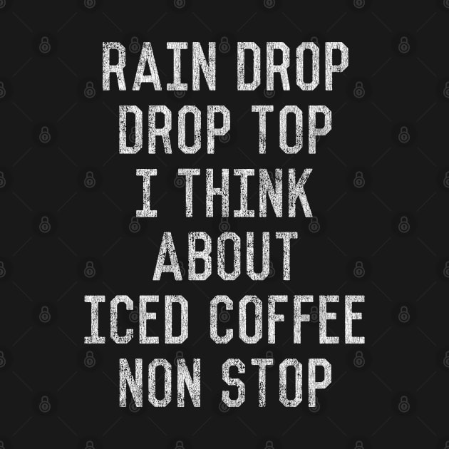 Rain Drop Drop Top I Drink Iced Coffee Non Stop by Flippin' Sweet Gear