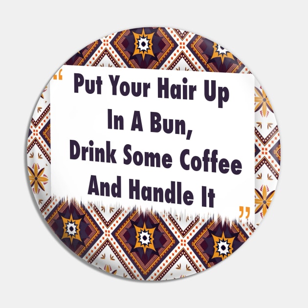 Put Your Hair Up In A Bun, Drink Coffee ikat Pin by Black Cat