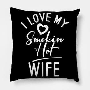 I Love My Smokin Hot Wife Pillow