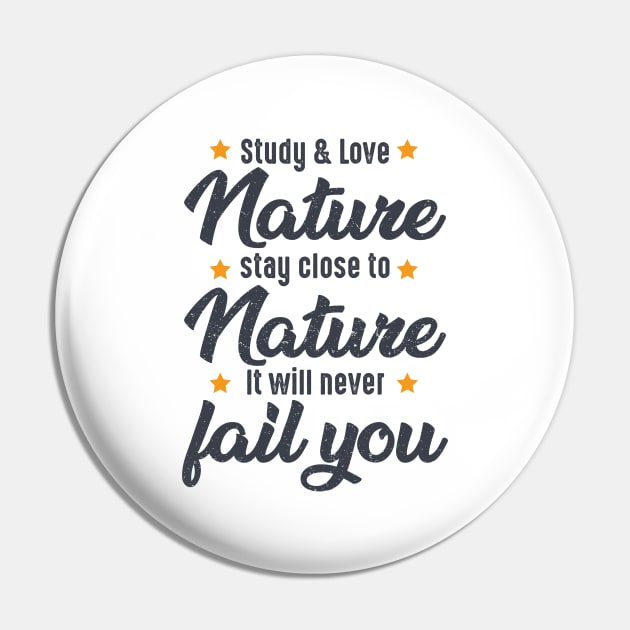 STUDY NATURE, LOVE NATURE, STAY CLOSE TO NATURE. IT WILL NEVER FAIL YOU, bushcraft saying Pin by Myteeshirts