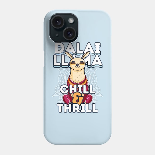 Dalai Llama - Chill and Thrill Phone Case by GiveMeThatPencil