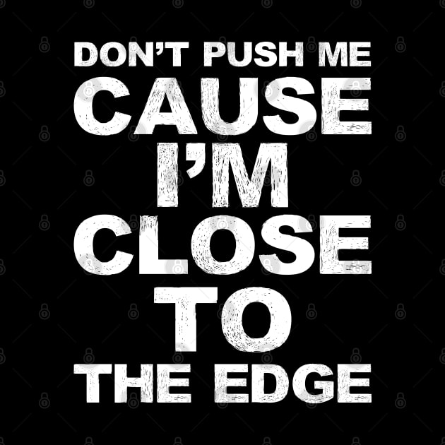 Don't push me cause I'm close to the edge - Grungy White Lyrics from Grandmaster Flash & The Furious Five - The Message by FOGSJ